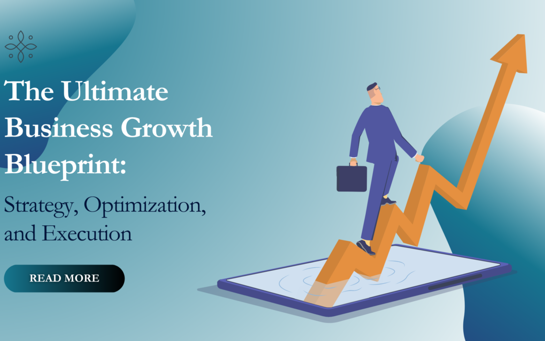 The Ultimate Business Growth Blueprint: Strategy, Optimization, and Execution
