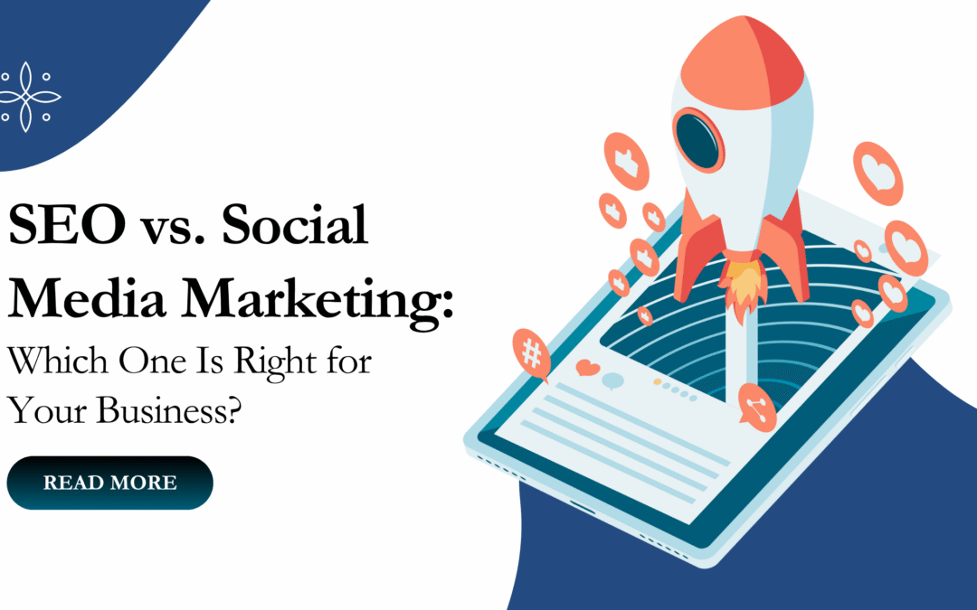 SEO vs. Social Media Marketing: Which One Is Right for Your Business?
